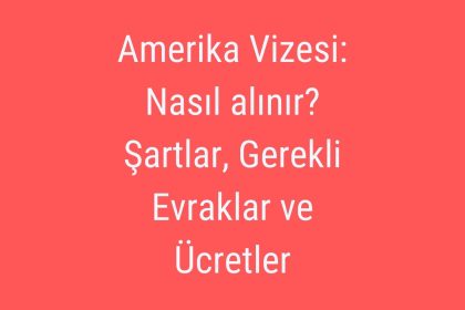 amerika-vizesi-nasil-alinir amerika vizesi nasıl alınır